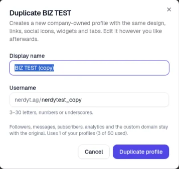 The Duplicate window, which says it creates a new company-owned profile with the same design, links, social icons, widgets and tabs, with Display name and Username fields and a note that followers, messages, subscribers, analytics and the custom domain stay with the original, and that it uses 1 of your profiles