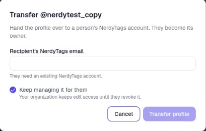 The Transfer window with a Recipient's NerdyTags email field, the note that they need an existing NerdyTags account, and Keep managing it for them ticked, with the note that your organization keeps edit access until they revoke it